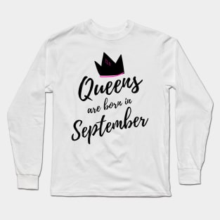 Queens are Born in September. Happy Birthday! Long Sleeve T-Shirt